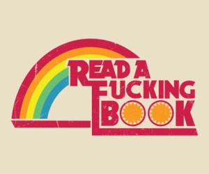 Text of Read a fucking book with a rainbow in the background